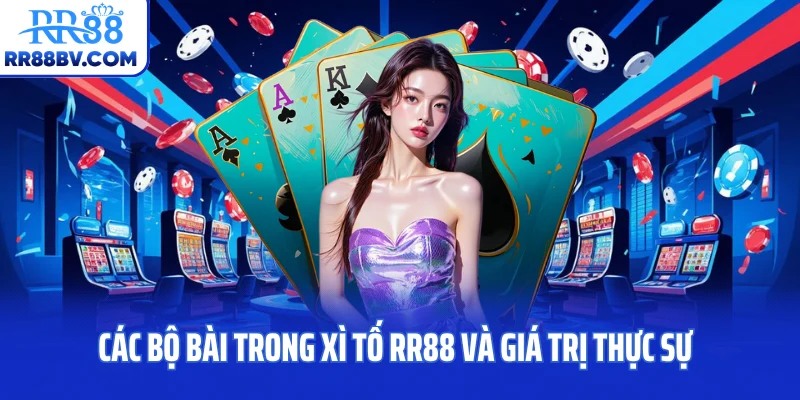 Các bộ bài trong xì tố RR88 và giá trị thực sự
