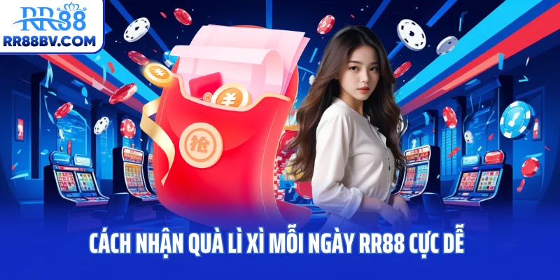 Cách nhận quà lì xì mỗi ngày RR88 cực dễ