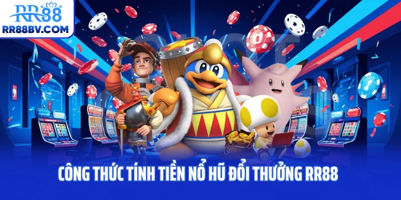 Công thức tính tiền nổ hũ đổi thưởng RR88
