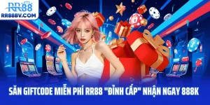 Săn Giftcode Miễn Phí RR88 "Đỉnh Cấp" Nhận Ngay 888K