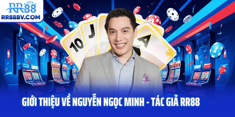 Giới thiệu về Nguyễn Ngọc Minh - tác giả RR88
