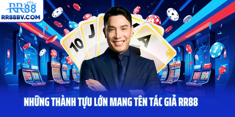 Những thành tựu lớn mang tên tác giả RR88