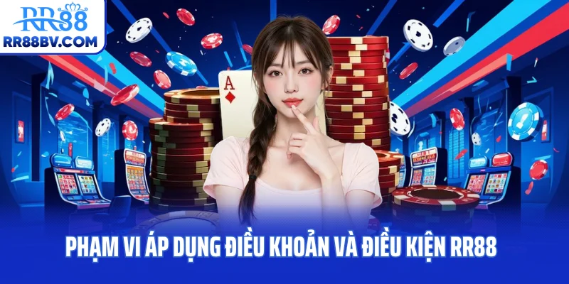 Phạm vi áp dụng điều khoản và điều kiện RR88
